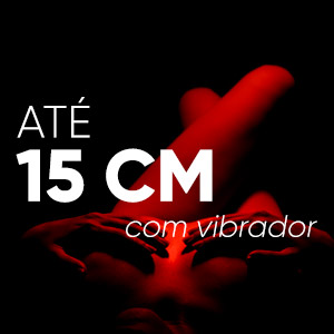 Até 15 cm com Vibrador