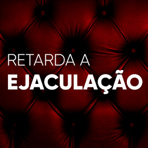 Retarda a Ejaculação