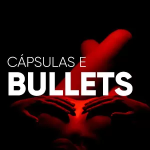 Cápsulas e Bullets