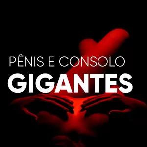 Pênis e Consolo Gigante